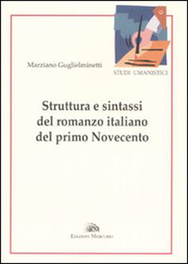 Struttura e sintassi del romanzo italiano del primo Novecento - Librerie.coop Struttura e sintassi del romanzo italiano del primo Novecento - Librerie.coop