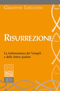 Risurrezione. La testimonianza dei Vangeli e delle lettere paoline - Librerie.coop