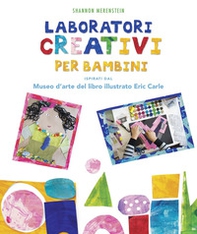 Laboratori creativi per bambini ispirati dal Museo d'arte del libro illustrato Eric Carle - Librerie.coop