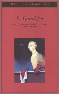Le grand jeu. Scritti di Roger Gilbert-Lecomte e René Daumal - Librerie.coop