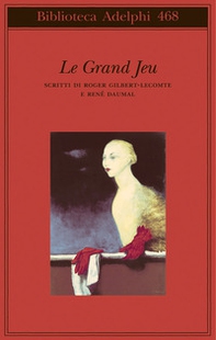 Le grand jeu. Scritti di Roger Gilbert-Lecomte e René Daumal - Librerie.coop