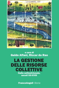La gestione delle risorse collettive. Italia settentrionale, secoli  XII-XVIII - Librerie.coop La gestione delle risorse collettive. Italia settentrionale, secoli  XII-XVIII - Librerie.coop
