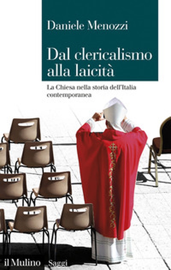 Dal clericalismo alla laicità. La Chiesa nella storia dell'Italia contemporanea - Librerie.coop