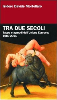 Tra due secoli. Tappe e approdi dell'Unione Europea: 1989-2011 - Librerie.coop