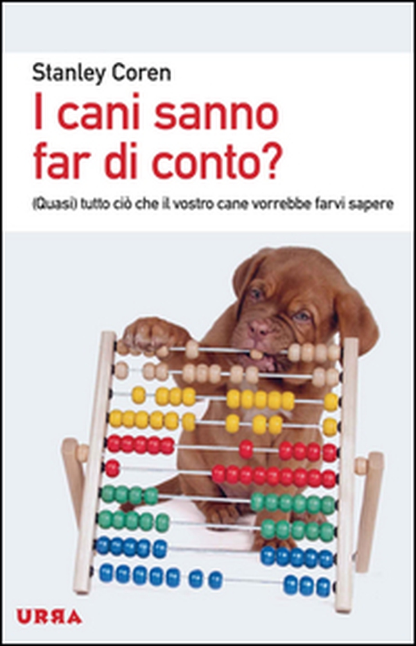 I cani sanno far di conto? (Quasi) tutto ciò che il vostro cane vorrebbe farvi sapere - Librerie.coop I cani sanno far di conto? (Quasi) tutto ciò che il vostro cane vorrebbe farvi sapere - Librerie.coop
