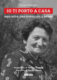 Io ti porto a casa. Irma Meda: una donna per le donne - Librerie.coop