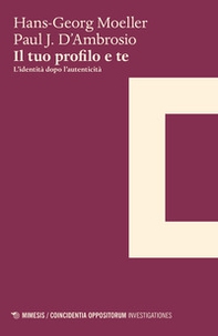 Il tuo profilo e te. L'identità dopo l'autenticità - Librerie.coop Il tuo profilo e te. L'identità dopo l'autenticità - Librerie.coop