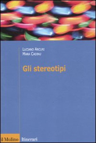 Gli stereotipi. Dinamiche psicologiche e contesto delle relazioni sociali - Librerie.coop