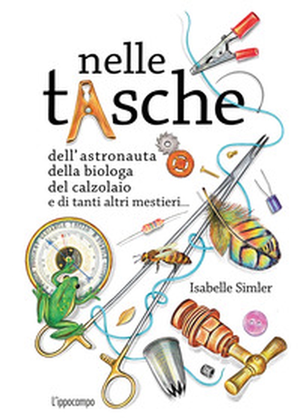 Nelle tasche dell'astronauta, della biologa, del calzolaio e di tanti altri mestieri... Album scoperte - Librerie.coop Nelle tasche dell'astronauta, della biologa, del calzolaio e di tanti altri mestieri... Album scoperte - Librerie.coop