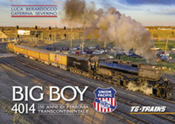 Big Boy 4014. 150 anni della ferrovia transcontinentale - Librerie.coop Big Boy 4014. 150 anni della ferrovia transcontinentale - Librerie.coop
