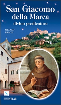 San Giacomo della Marca. Divino predicatore - Librerie.coop