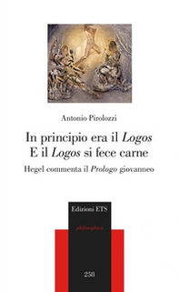 In principio era il «Logos» e il «Logos» si fece carne. Hegel commenta il «Prologo» giovanneo - Librerie.coop