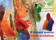 Lo scoiattolo arcobaleno. La storia avventurosa di uno scoiattolo che inseguiva il suo grande sogno - Librerie.coop Lo scoiattolo arcobaleno. La storia avventurosa di uno scoiattolo che inseguiva il suo grande sogno - Librerie.coop