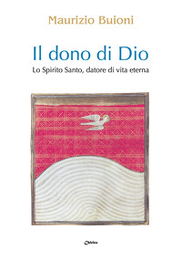 Il dono di Dio. Lo Spirito Santo, datore di vita eterna - Librerie.coop Il dono di Dio. Lo Spirito Santo, datore di vita eterna - Librerie.coop