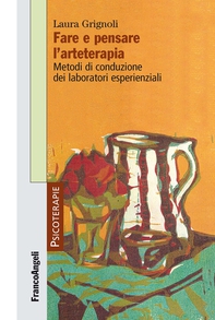 Fare e pensare l'arteterapia. Metodi di conduzione dei laboratori esperienziali - Librerie.coop Fare e pensare l'arteterapia. Metodi di conduzione dei laboratori esperienziali - Librerie.coop