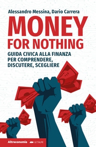 Money for nothing. Guida civica alla finanza per comprendere, discutere, scegliere - Librerie.coop
