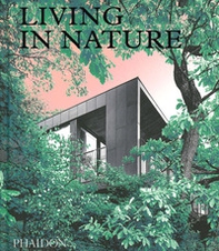 Living in nature. Contemporary houses in the natural world - Librerie.coop