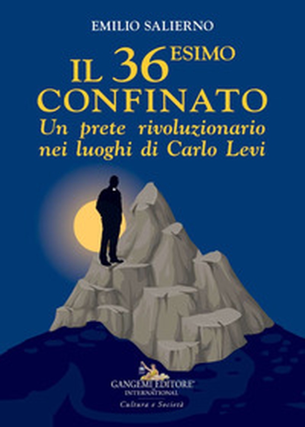 Il 36esimo confinato. Un prete rivoluzionario nei luoghi di Carlo Levi - Librerie.coop Il 36esimo confinato. Un prete rivoluzionario nei luoghi di Carlo Levi - Librerie.coop