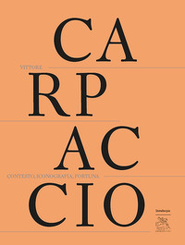 Vittore Carpaccio. Contesto, iconografia, fortuna - Librerie.coop Vittore Carpaccio. Contesto, iconografia, fortuna - Librerie.coop