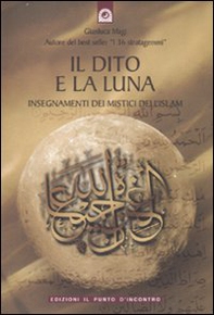Il dito e la luna. Insegnamenti dei mistici dell'Islam - Librerie.coop Il dito e la luna. Insegnamenti dei mistici dell'Islam - Librerie.coop
