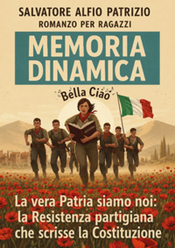 Memoria dinamica. La vera patria siamo noi: la resistenza dei partigiani che scrisse la Costituzione - Librerie.coop