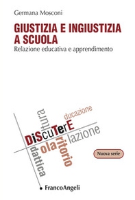 Giustizia e ingiustizia a scuola. Relazione educativa e apprendimento - Librerie.coop