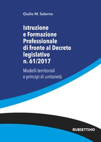 Istruzione e formazione professionale di fronte al Decreto legislativo n. 61/2017. Modelli territoriali e principi di unitarietà - Librerie.coop