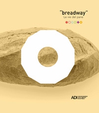 Breadway. Le vie del pane. Catalogo della mostra (Matera, 7-9 giugno 2019). Ediz. italiana e inglese - Librerie.coop