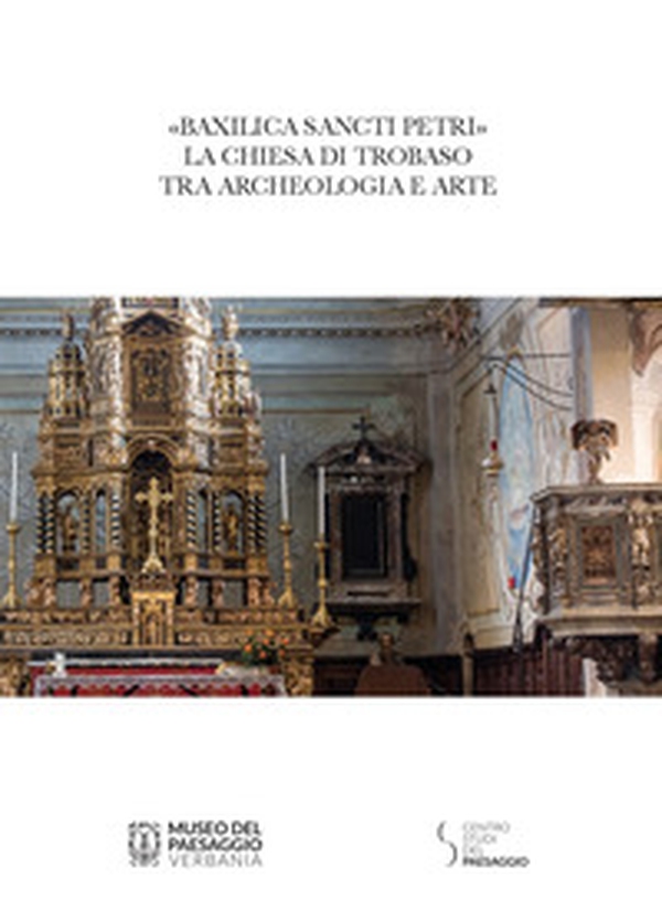 «Baxilica Sancti Petri». La chiesa di Trobaso tra archeologia e arte - Librerie.coop «Baxilica Sancti Petri». La chiesa di Trobaso tra archeologia e arte - Librerie.coop