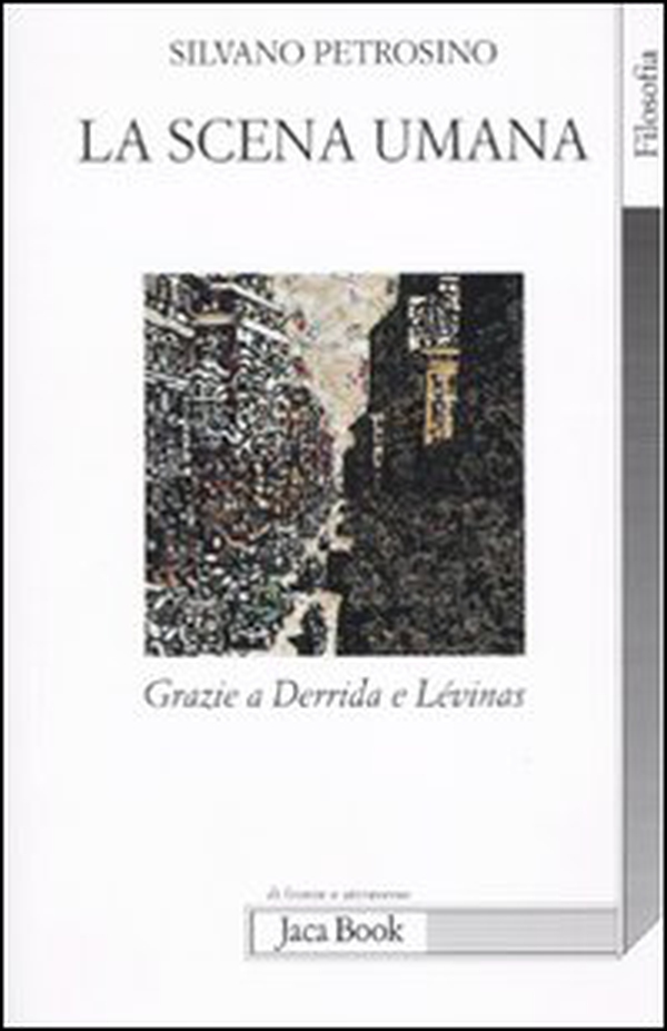 La scena umana. Grazie a Derrida e Levinas - Librerie.coop La scena umana. Grazie a Derrida e Levinas - Librerie.coop