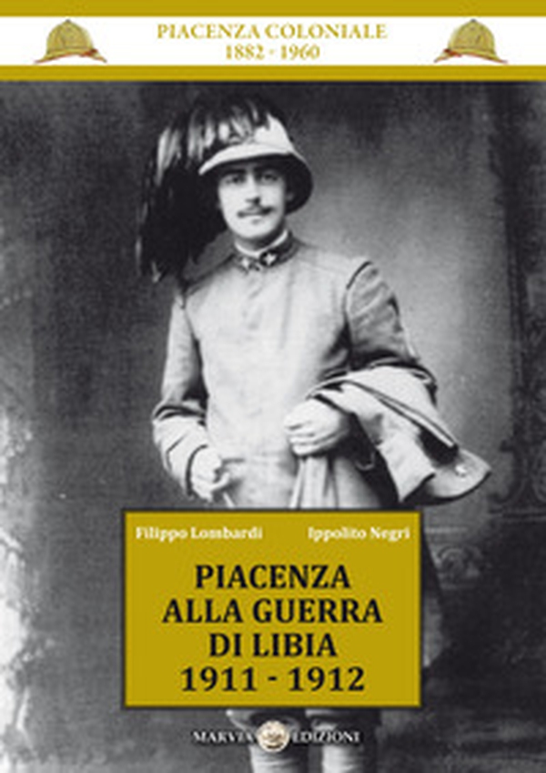 Piacenza alla guerra di Libia 1911-1912 - Librerie.coop Piacenza alla guerra di Libia 1911-1912 - Librerie.coop