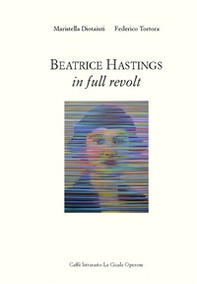 Beatrice Hastings. In full revolt - Librerie.coop Beatrice Hastings. In full revolt - Librerie.coop