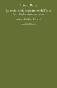 La regione più trasparente dell'aria. Saggi di cultura ispanoamericana - Librerie.coop