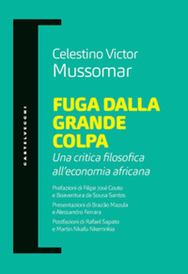 Fuga dalla grande colpa. Una critica filosofica all'economia africana - Librerie.coop Fuga dalla grande colpa. Una critica filosofica all'economia africana - Librerie.coop