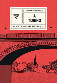 A Torino. La città riflessa nell'acqua - Librerie.coop