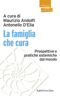 La famiglia che cura. Prospettive e pratiche sistemiche dal mondo - Librerie.coop