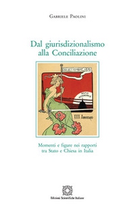Dal giurisdizionalismo alla Conciliazione. Momenti e figure nei rapporti tra Stato e Chiesa in Italia - Librerie.coop