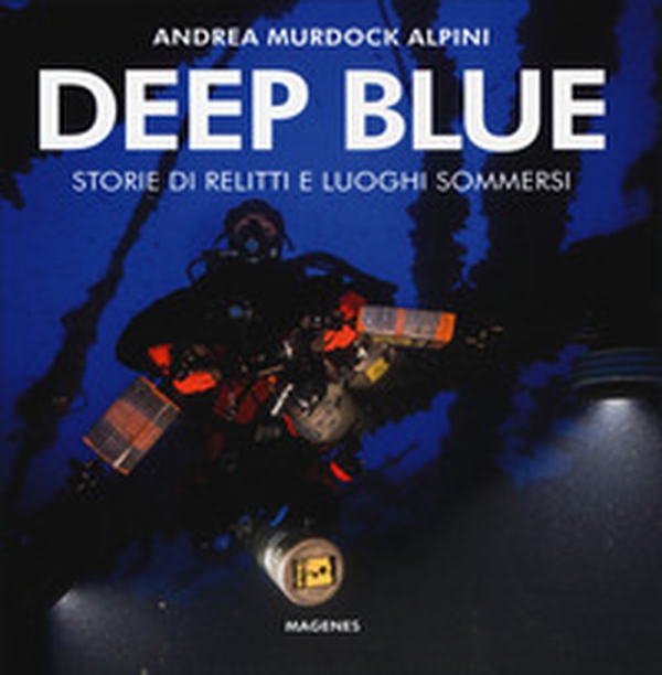 Deep blue. Storie di relitti e luoghi sommersi - Librerie.coop Deep blue. Storie di relitti e luoghi sommersi - Librerie.coop