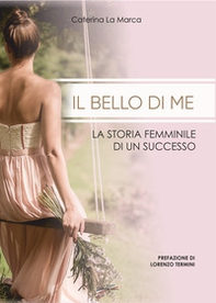 Il bello di me. La storia femminile di un successo - Librerie.coop Il bello di me. La storia femminile di un successo - Librerie.coop