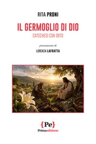 Il germoglio di Dio. Catechesi con orto - Librerie.coop