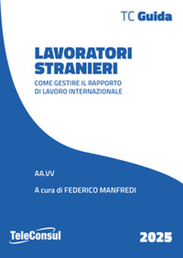 Lavoratori stranieri. Come gestire il rapporto di lavoro internazionale - Librerie.coop Lavoratori stranieri. Come gestire il rapporto di lavoro internazionale - Librerie.coop