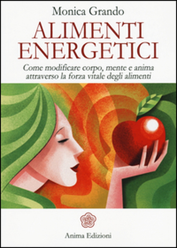 Alimenti energetici. Come modificare corpo, mente e anima attraverso la forza vitale degli alimenti - Librerie.coop Alimenti energetici. Come modificare corpo, mente e anima attraverso la forza vitale degli alimenti - Librerie.coop