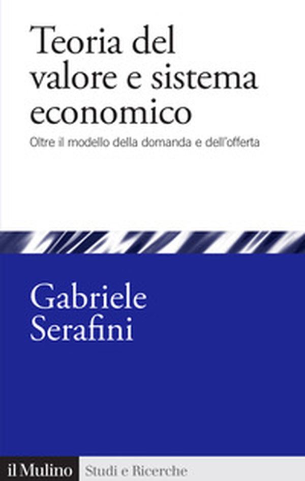 Teoria del valore e sistema economico. Oltre il modello della domanda e dell'offerta - Librerie.coop Teoria del valore e sistema economico. Oltre il modello della domanda e dell'offerta - Librerie.coop