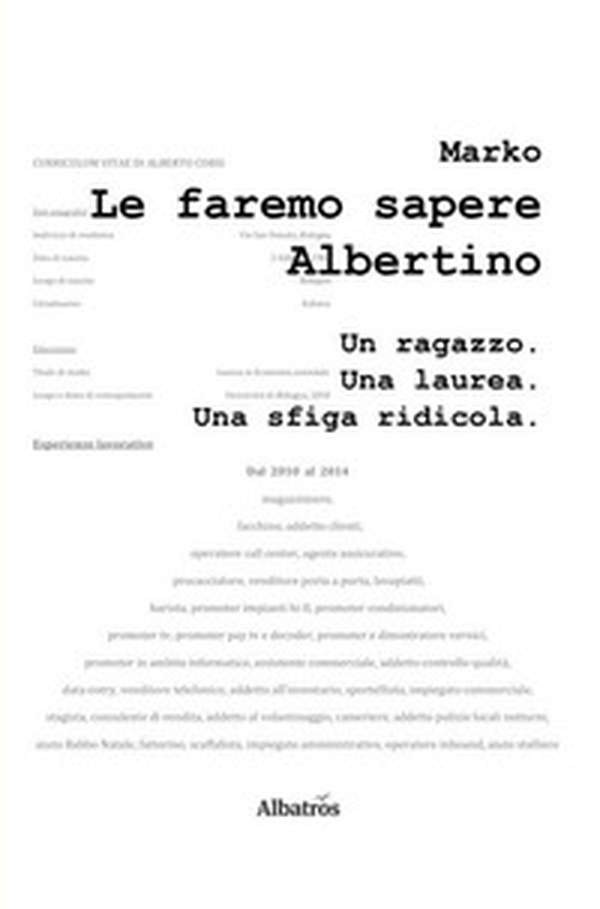 Le faremo sapere Albertino. Un ragazzo. Una laurea. Una sfiga ridicola - Librerie.coop Le faremo sapere Albertino. Un ragazzo. Una laurea. Una sfiga ridicola - Librerie.coop
