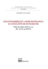 Inconferibilità amministrativa e conflitti d'interesse. Nella disciplina dell'accesso alle cariche pubbliche - Librerie.coop Inconferibilità amministrativa e conflitti d'interesse. Nella disciplina dell'accesso alle cariche pubbliche - Librerie.coop