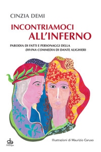 Incontriamoci all'Inferno. Parodia di fatti e personaggi della Divina Commedia di Dante Alighieri - Librerie.coop