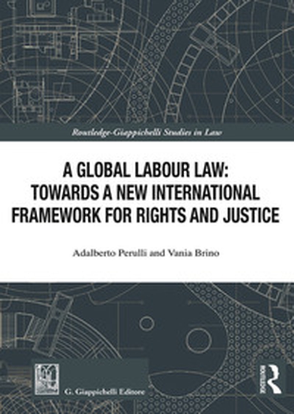 A global labour law: towards a new international framework for rights and justice - Librerie.coop A global labour law: towards a new international framework for rights and justice - Librerie.coop