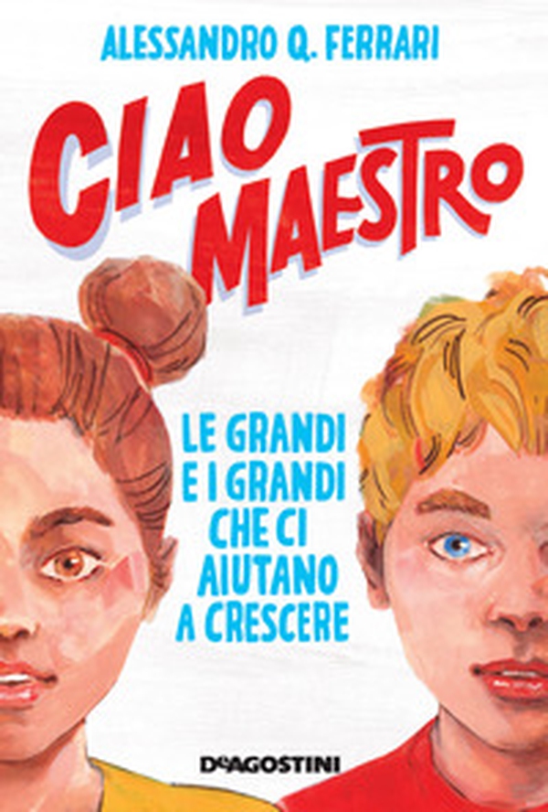 Ciao maestro. Le grandi e i grandi che ci aiutano a crescere - Librerie.coop Ciao maestro. Le grandi e i grandi che ci aiutano a crescere - Librerie.coop