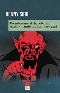 Prenderemo il diavolo alle spalle quando andrà a fare pipì - Librerie.coop
