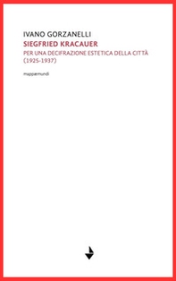 Siegfrid Kracauer. Per una decifrazione estetica della città: 1925-1937 - Librerie.coop